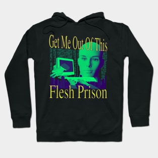 Get Me Out Of This Flesh Prison Hoodie